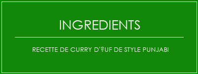 Recette de curry d'uf de style punjabi Ingrédients Recette Indienne Traditionnelle